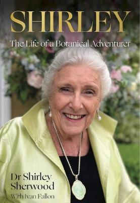 Shirley: The Life of a Botanical Adventurer - Shirley Sherwood - cover