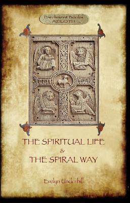 'The Spiritual Life' and 'the Spiral Way': Two Classic Books by Evelyn Underhill (Aziloth Books) - Evelyn Underhill - cover