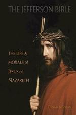 The Jefferson Bible: The Life and Morals of Jesus of Nazareth (Aziloth Books)