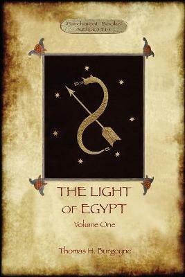 The Light of Egypt, Volume 1: re-edited, with 2 'missing' diagrams and five 'lost chapters' - Thomas H Burgoyne - cover