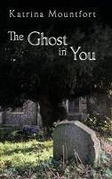 Libro in inglese The Ghost in You: A first-hand account from beyond the grave  - Katrina Mountfort