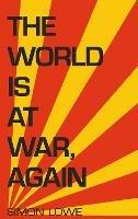 The World is at War, again - Simon Lowe - cover
