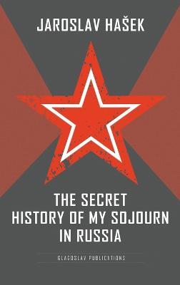 The Secret History of my Sojourn in Russia - Jaroslav Hasek - cover