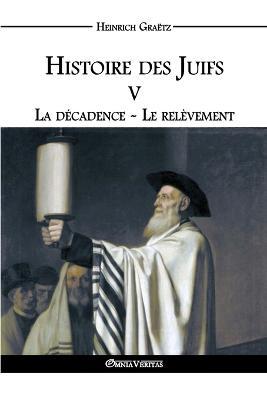 Histoire des Juifs V: La decadence - Le relevement - Heinrich Graetz - cover