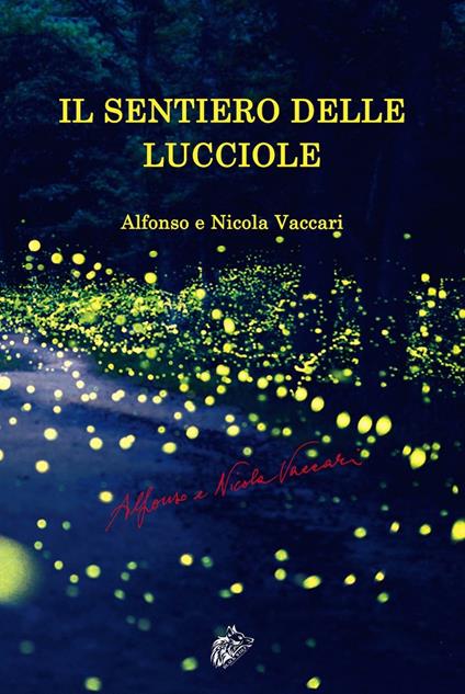 Il sentiero delle lucciole - Alfonso Vaccari,Nicola Vaccari - copertina