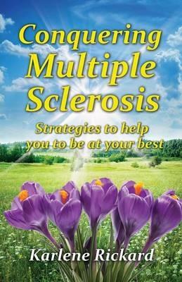 Conquering Multiple Sclerosis: Strategies to Help You to be at Your Best - Karlene Rickard - cover