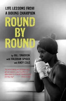 Round by Round: Life Lessons from a Boxing Champion - Bill Snaddon,Valerian Spicer,Andy Cole - cover