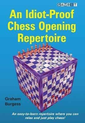 An Idiot-Proof Chess Opening Repertoire - Graham Burgess - cover
