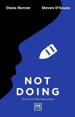 Not Doing: The Art of Turning Struggle into Ease