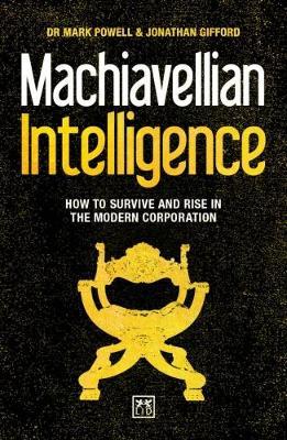 Machiavellian Intelligence: How to Survive and Rise in the Modern Corporation - Jonathan Gifford,Mark Powell - cover