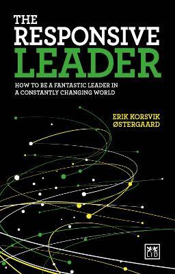 The Responsive Leader: How to be a fantastic leader in a constantly changing world - Erik Korsvik Ostergaard - cover