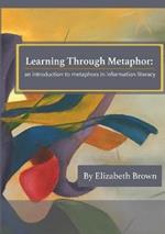 Learning Through Metaphor: an introduction to metaphors in information literacy