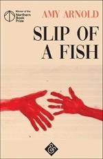 Slip of a Fish: Winner of the 2018 Northern Book Prize