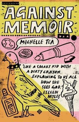 Against Memoir - Michelle Tea - cover