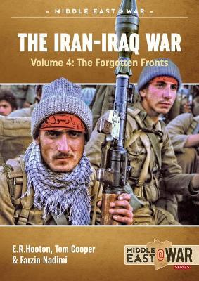 The Iran-Iraq War Volume 4: The Forgotten Fronts - Tom Cooper,E.R. Hooton,Farzin Nadimi - cover
