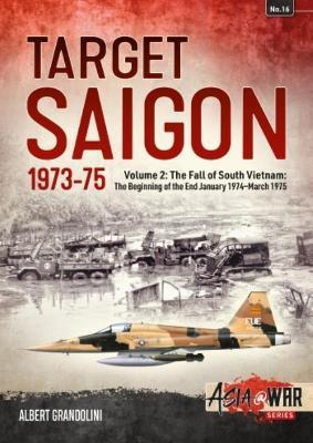 Target Saigon 1973-75: Volume 2 - The Fall of South Vietnam: The Beginning of the End, January 1974 – March 1975 - Albert Grandolini - cover