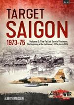Target Saigon: the Fall of South Vietnam: Volume 2: the Beginning of the End, January 1974 – March 1975