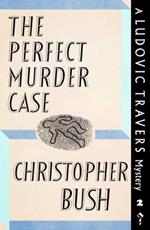 The Perfect Murder Case: A Ludovic Travers Mystery