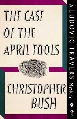 The Case of the April Fools: A Ludovic Travers Mystery - Christopher Bush - cover