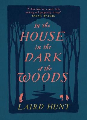 In the House in the Dark of the Woods - Laird Hunt - cover