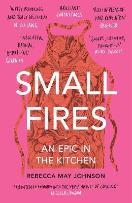 Small Fires: An Epic in the Kitchen - Rebecca May Johnson - cover