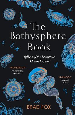 The Bathysphere Book: Effects of the Luminous Ocean Depths - Brad Fox - cover