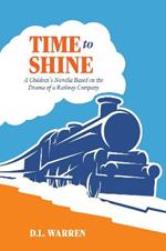 Time to Shine: A Children's Novella Based on the Drama of a Railway Company