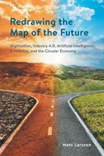 Redrawing The Map of the Future: Digitisation, Industry 4.0, Artificial Intelligence, E-mobility, and the Circular Economy