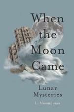 When the Moon Came: Lunar Mysteries