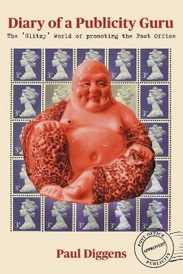 Diary of a Publicity Guru: The 'Glitzy' World of Promoting the Post Office - Paul Diggens - cover