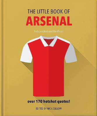 The Little Book of Arsenal: Over 170 hotshot quotes - Orange Hippo! - cover