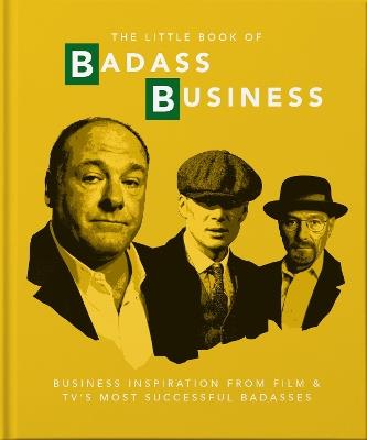 The Little Book of Badass Business: Criminally good advice - OH - cover