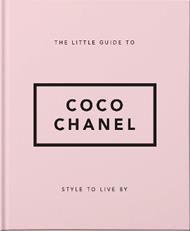 The Little Guide to Coco Chanel: Style to Live By