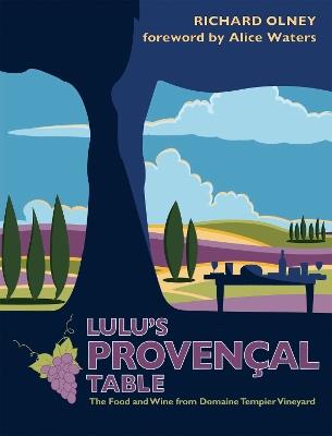 Lulu’s Provençal Table: The Food and Wine from Domaine Tempier Vineyard - Richard Olney - cover