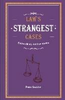 Law's Strangest Cases: Extraordinary but true tales from over five centuries of legal history