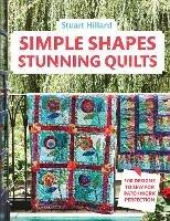 Simple Shapes Stunning Quilts: 100 Designs to Sew for Patchwork Perfection - Stuart Hillard - cover