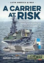 A Carrier at Risk: Argentinean Aircraft Carrier and Anti-Submarine Operations Against Royal Navy’s Attack Submarines During the Falklands/Malvinas War, 1982