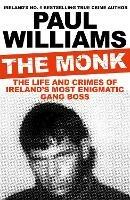 The Monk: The Life and Crimes of Ireland's Most Enigmatic Gang Boss
