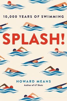 Splash!: 10,000 Years of Swimming - Howard Means - cover