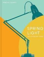 Spring Light: The Anglepoise (R) Story - Jonathan Glancey - cover