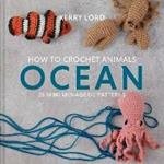 How to Crochet Animals: Ocean: 25 Mini Menagerie Patterns