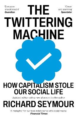 The Twittering Machine: How Capitalism Stole Our Social Life - Richard Seymour - cover