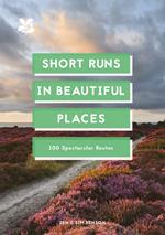 Short Runs in Beautiful Places: 100 Spectacular Routes