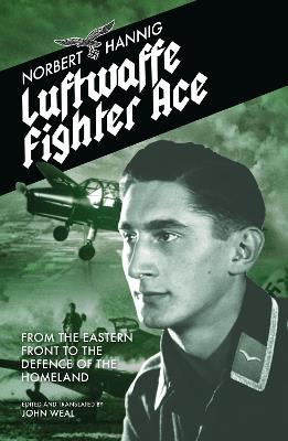 Luftwaffe Fighter Ace: From the Eastern Front to the Defence of the Homeland - Norbert Hannig - cover