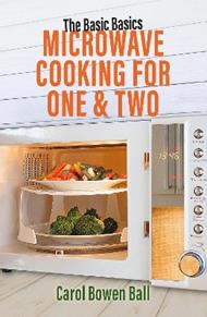 The Basic Basics Microwave Cooking for One & Two