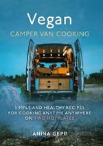 Vegan Camper Van Cooking: Simple and Healthy Recipes for Cooking Anywhere on Two Hotplates