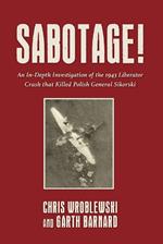 Sabotage!: An In-Depth Investigation of the 1943 Liberator Crash that Killed Polish General Sikorski