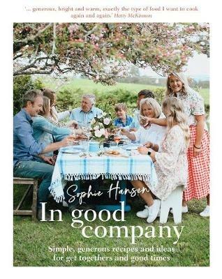 In Good Company: Simple, generous recipes and ideas for get-togethers and good times - Sophie Hansen - cover