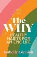 The Why: Healthy habits for an epic life - Isabelle Cornish - cover