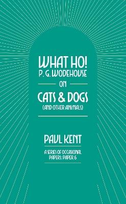 What Ho! P. G. Wodehouse on Cats & Dogs - Paul Kent - cover